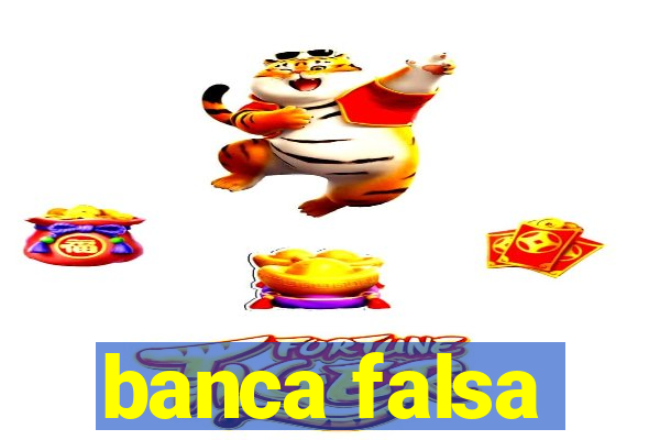 banca falsa